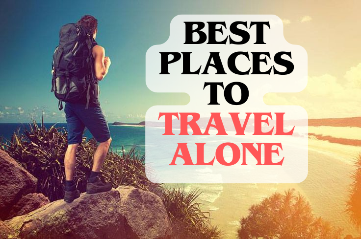 16 Best Places to Travel Alone: Solo Adventure Guide